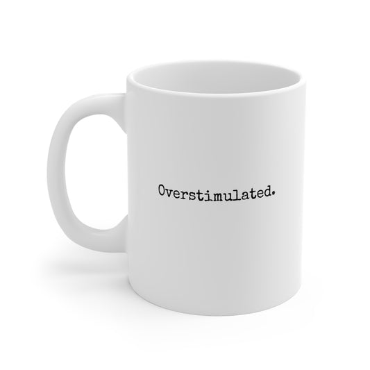 Overstimulated Mug 11oz