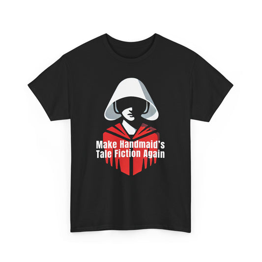 Make Handmaid's Tale Fiction Again Cotton Tee