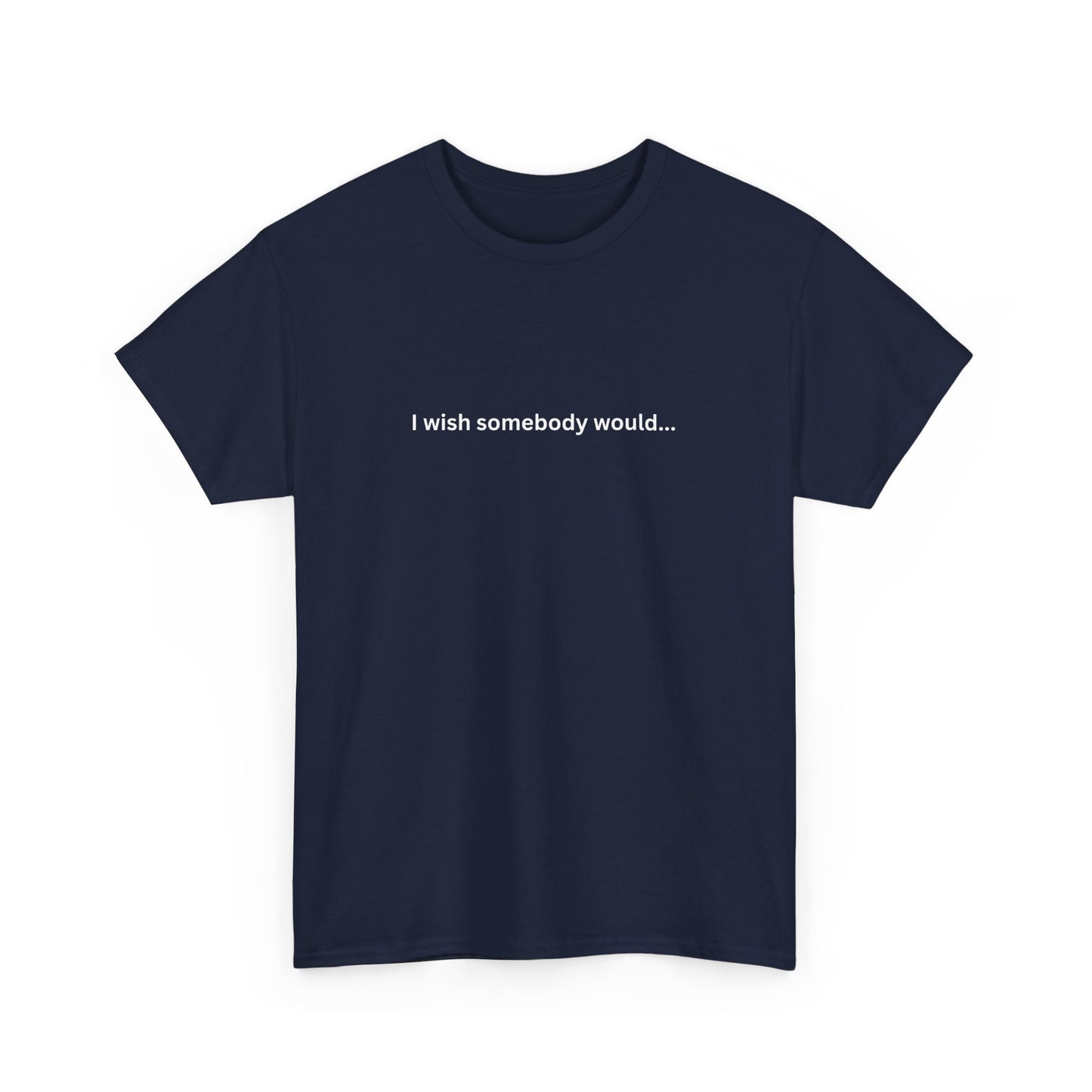 I wish somebody would Cotton Tee