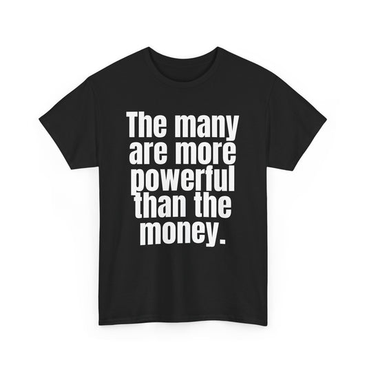 The Many Are More Powerful Than the Money Cotton Tee