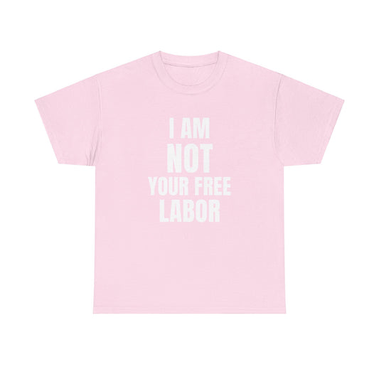 I am Not Your Free Labor Cotton Tee